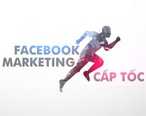 Khóa học Facebook Marketing cấp tốc