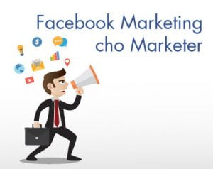 Khóa học Facebook Marketing chuyên sâu dành cho Marketer