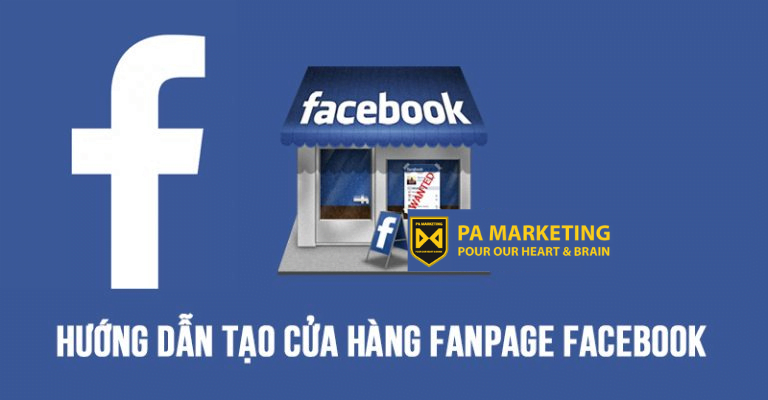 Các bước tạo Fanpage bán hàng uy tín trên Facebook - PA Marketing