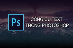 Công cụ Text trong Photoshop