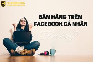 kinh-doanh-tren-facebook-ca-nhan-tai-sao-khong
